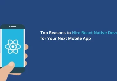 Top Reasons to Hire React Native Developers for Your Next Mobile App